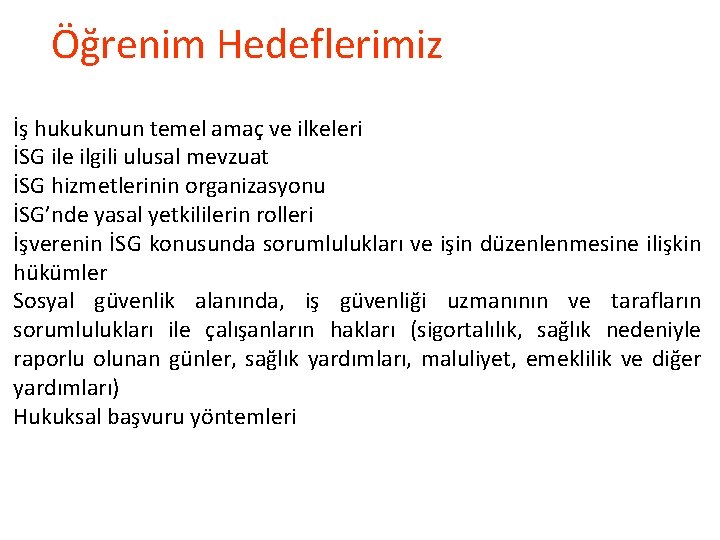 Öğrenim Hedeflerimiz İş hukukunun temel amaç ve ilkeleri İSG ile ilgili ulusal mevzuat İSG