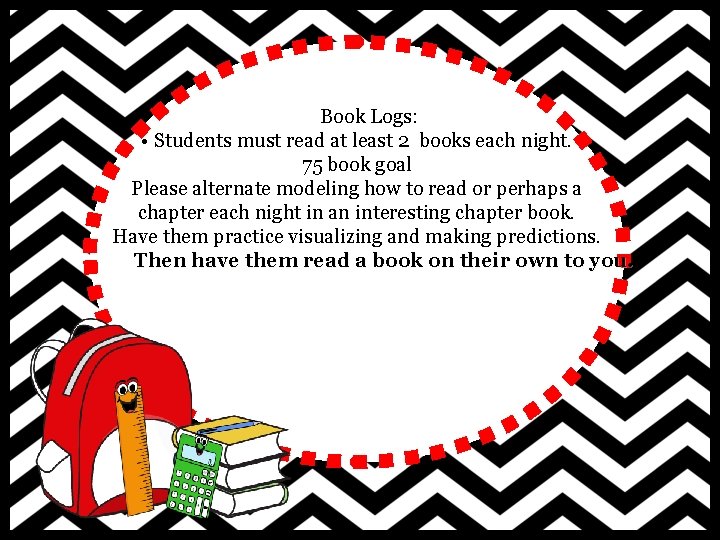 Book Logs: • Students must read at least 2 books each night. 75 book