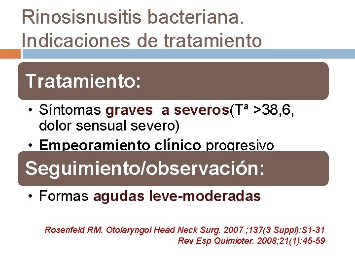 Rinosisnusitis bacteriana. Indicaciones de tratamiento Tratamiento: • Síntomas graves a severos(Tª >38, 6, dolor