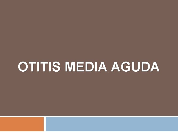 OTITIS MEDIA AGUDA 