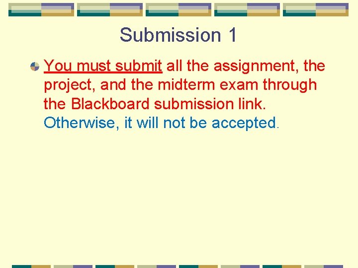 Submission 1 You must submit all the assignment, the project, and the midterm exam Submission 1 You must submit all the assignment, the project, and the midterm exam