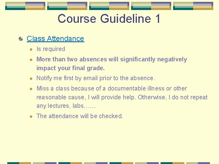 Course Guideline 1 Class Attendance l Is required l More than two absences will Course Guideline 1 Class Attendance l Is required l More than two absences will
