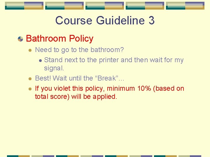 Course Guideline 3 Bathroom Policy l l l Need to go to the bathroom? Course Guideline 3 Bathroom Policy l l l Need to go to the bathroom?