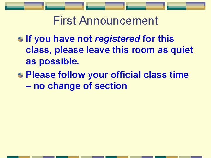 First Announcement If you have not registered for this class, please leave this room First Announcement If you have not registered for this class, please leave this room