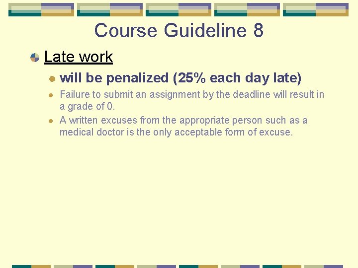 Course Guideline 8 Late work l l l will be penalized (25% each day Course Guideline 8 Late work l l l will be penalized (25% each day