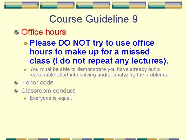 Course Guideline 9 Office hours l Please DO NOT try to use office hours Course Guideline 9 Office hours l Please DO NOT try to use office hours