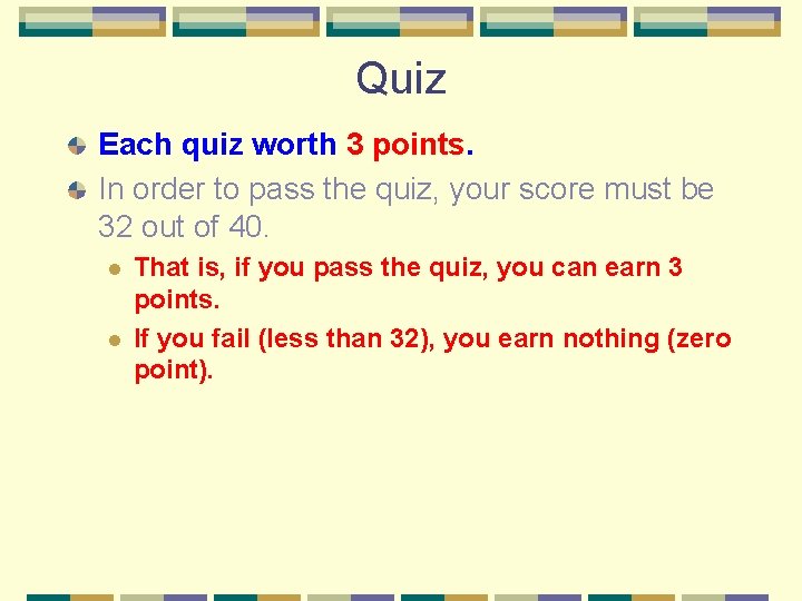 Quiz Each quiz worth 3 points. In order to pass the quiz, your score Quiz Each quiz worth 3 points. In order to pass the quiz, your score