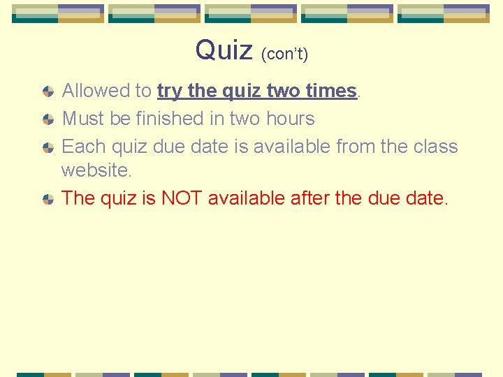 Quiz (con’t) Allowed to try the quiz two times. Must be finished in two Quiz (con’t) Allowed to try the quiz two times. Must be finished in two