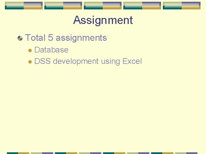 Assignment Total 5 assignments Database l DSS development using Excel l Assignment Total 5 assignments Database l DSS development using Excel l