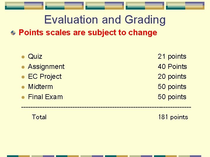 Evaluation and Grading Points scales are subject to change Quiz 21 points l Assignment Evaluation and Grading Points scales are subject to change Quiz 21 points l Assignment