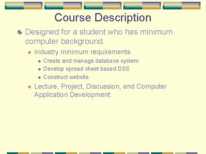 Course Description Designed for a student who has minimum computer background. l Industry minimum Course Description Designed for a student who has minimum computer background. l Industry minimum
