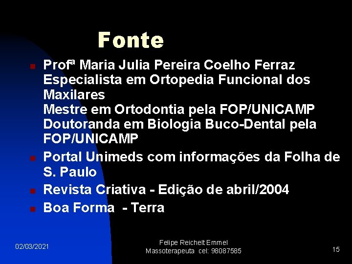 Fonte n n Profª Maria Julia Pereira Coelho Ferraz Especialista em Ortopedia Funcional dos