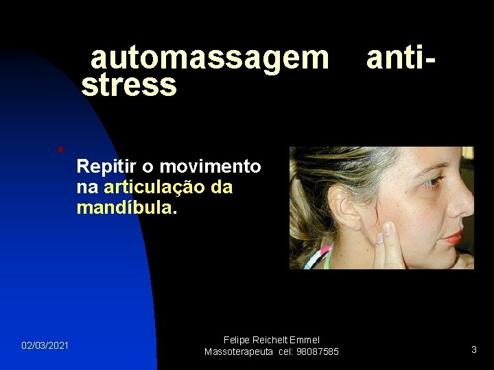 automassagem stress anti- n Repitir o movimento na articulação da mandíbula. 02/03/2021 Felipe Reichelt