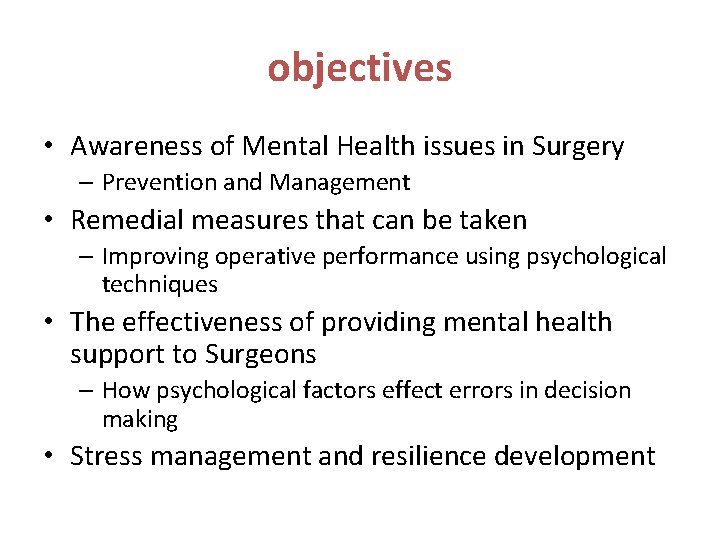 objectives • Awareness of Mental Health issues in Surgery – Prevention and Management • objectives • Awareness of Mental Health issues in Surgery – Prevention and Management •