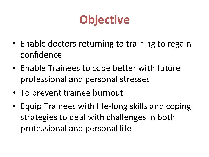 Objective • Enable doctors returning to training to regain confidence • Enable Trainees to Objective • Enable doctors returning to training to regain confidence • Enable Trainees to