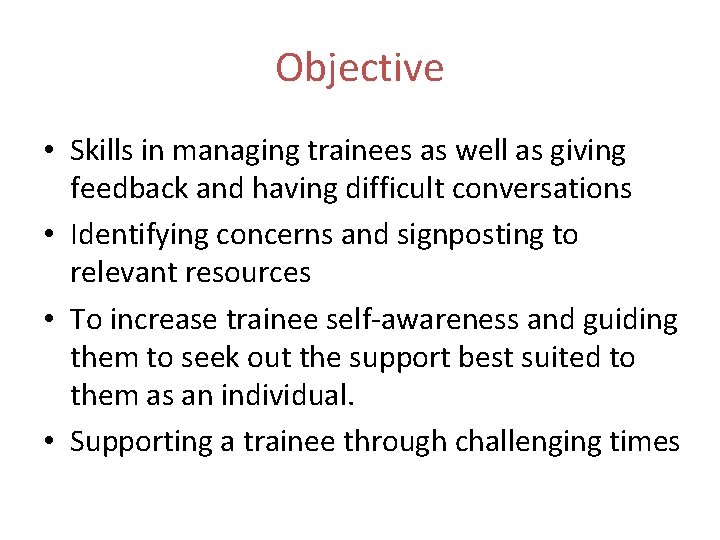 Objective • Skills in managing trainees as well as giving feedback and having difficult Objective • Skills in managing trainees as well as giving feedback and having difficult