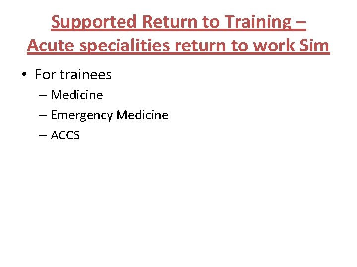 Supported Return to Training – Acute specialities return to work Sim • For trainees Supported Return to Training – Acute specialities return to work Sim • For trainees