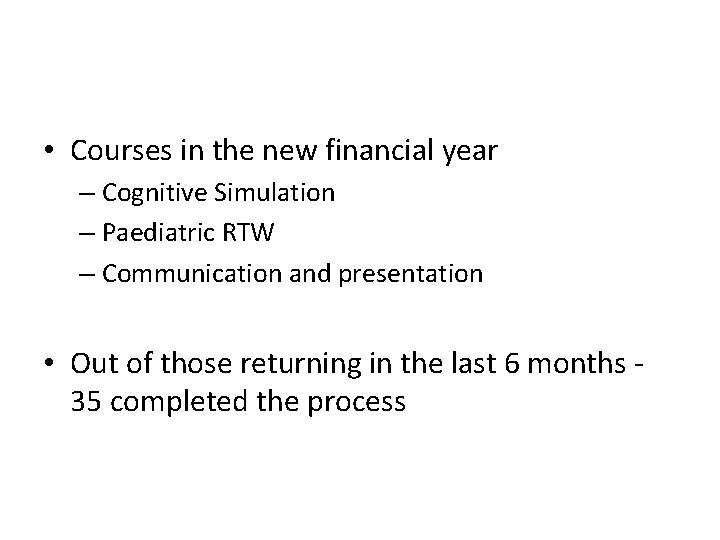 • Courses in the new financial year – Cognitive Simulation – Paediatric RTW • Courses in the new financial year – Cognitive Simulation – Paediatric RTW