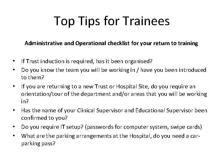 Top Tips for Trainees Administrative and Operational checklist for your return to training • Top Tips for Trainees Administrative and Operational checklist for your return to training •