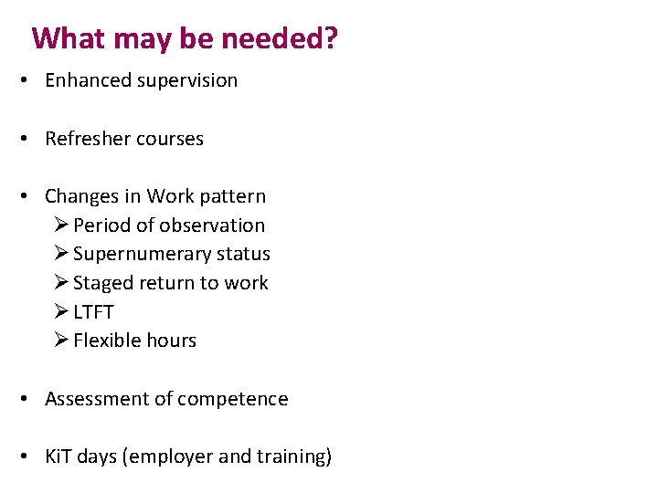 What may be needed? • Enhanced supervision • Refresher courses • Changes in Work What may be needed? • Enhanced supervision • Refresher courses • Changes in Work