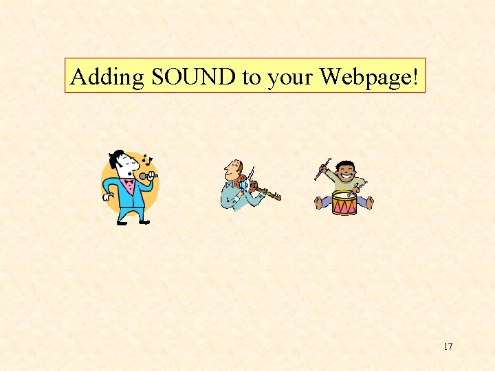 Adding SOUND to your Webpage! 17 