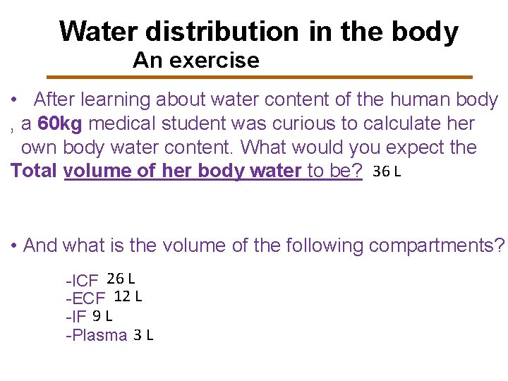 Water distribution in the body An exercise • After learning about water content of