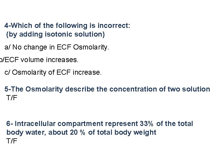 4 -Which of the following is incorrect: (by adding isotonic solution) a/ No change