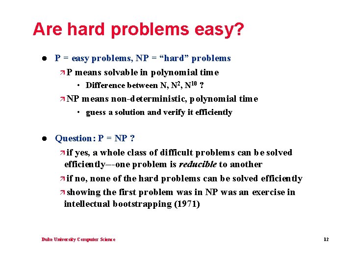 Are hard problems easy? l P = easy problems, NP = “hard” problems ä