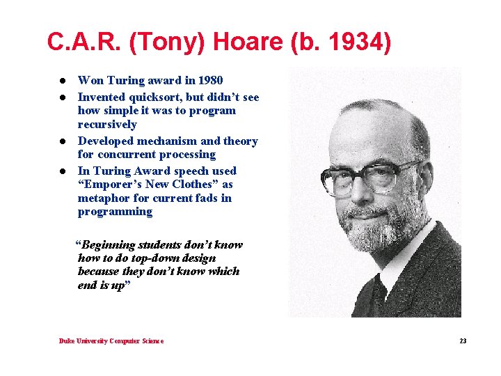 C. A. R. (Tony) Hoare (b. 1934) l l Won Turing award in 1980