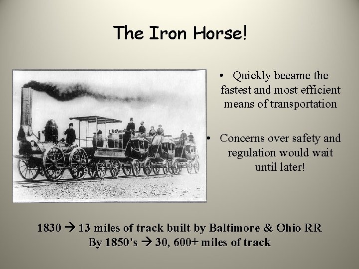 The Iron Horse! • Quickly became the fastest and most efficient means of transportation