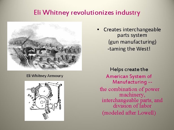 Eli Whitney revolutionizes industry • Creates interchangeable parts system (gun manufacturing) -taming the West!