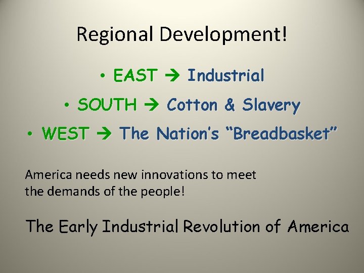 Regional Development! • EAST Industrial • SOUTH Cotton & Slavery • WEST The Nation’s