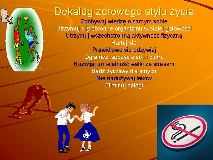 Dekalog zdrowego stylu życia Zdobywaj wiedzę o samym sobie Utrzymuj siły obronne organizmu w