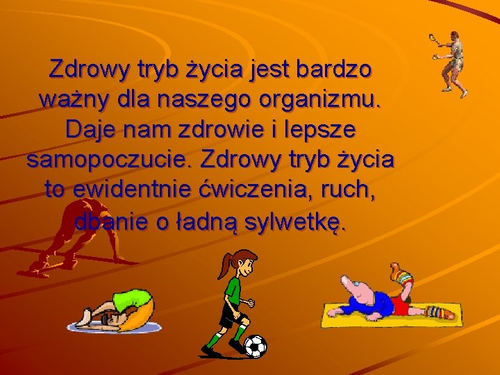 Zdrowy tryb życia jest bardzo ważny dla naszego organizmu. Daje nam zdrowie i lepsze