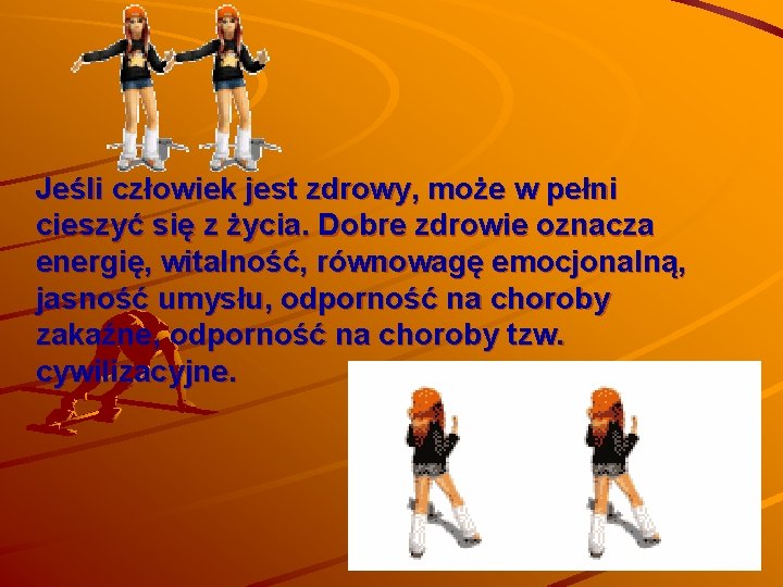 Jeśli człowiek jest zdrowy, może w pełni cieszyć się z życia. Dobre zdrowie oznacza