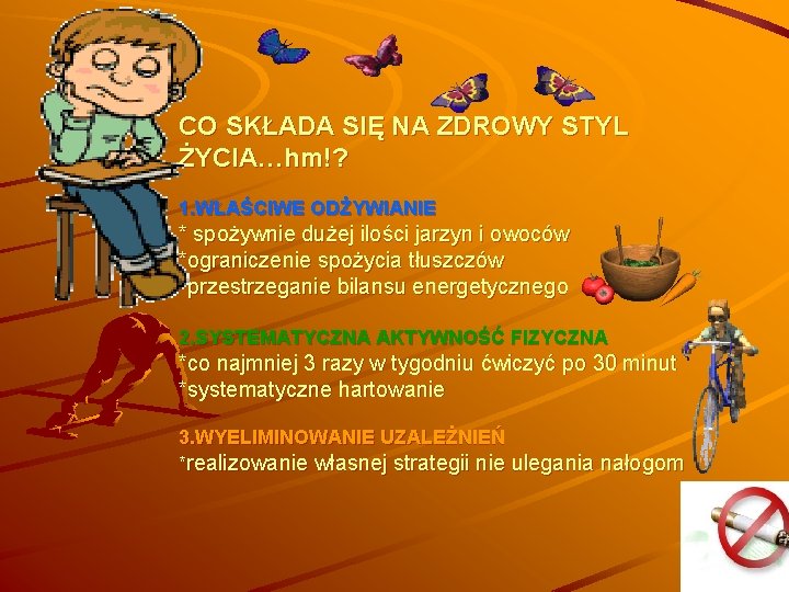 CO SKŁADA SIĘ NA ZDROWY STYL ŻYCIA…hm!? 1. WŁAŚCIWE ODŻYWIANIE * spożywnie dużej ilości