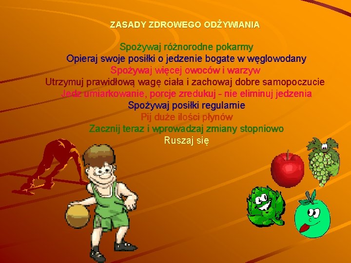 ZASADY ZDROWEGO ODŻYWIANIA Spożywaj różnorodne pokarmy Opieraj swoje posiłki o jedzenie bogate w węglowodany