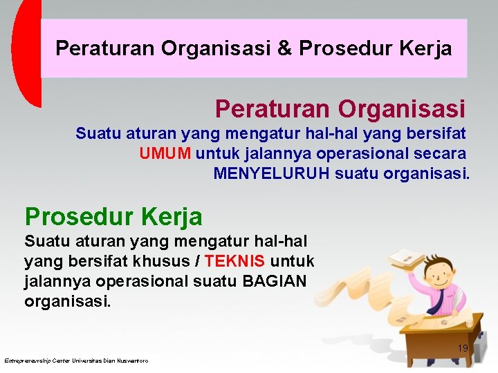 Peraturan Organisasi & Prosedur Kerja Peraturan Organisasi Suatu aturan yang mengatur hal-hal yang bersifat