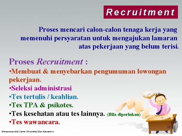 Recruitment Proses mencari calon-calon tenaga kerja yang memenuhi persyaratan untuk mengajukan lamaran atas pekerjaan