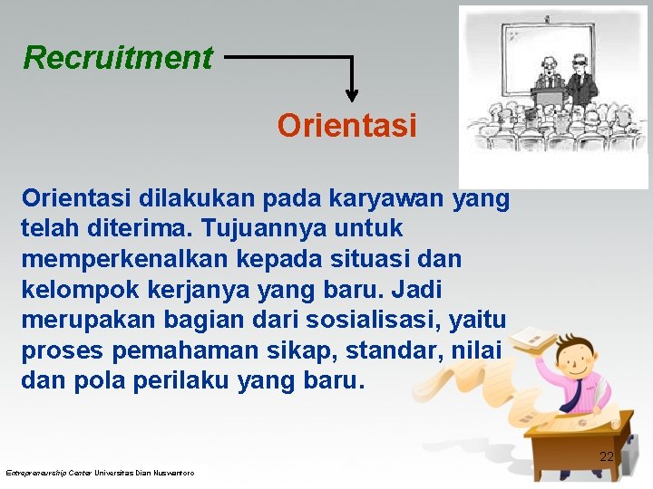 Recruitment Orientasi dilakukan pada karyawan yang telah diterima. Tujuannya untuk memperkenalkan kepada situasi dan