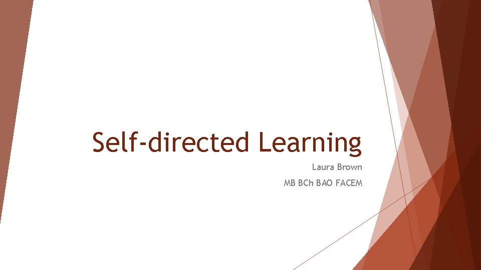 Self-directed Learning Laura Brown MB BCh BAO FACEM 