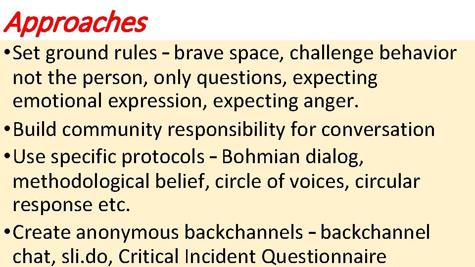 Approaches • Set ground rules – brave space, challenge behavior not the person, only