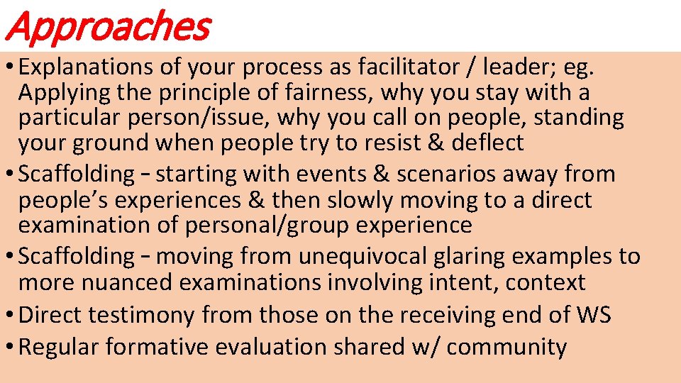 Approaches • Explanations of your process as facilitator / leader; eg. Applying the principle