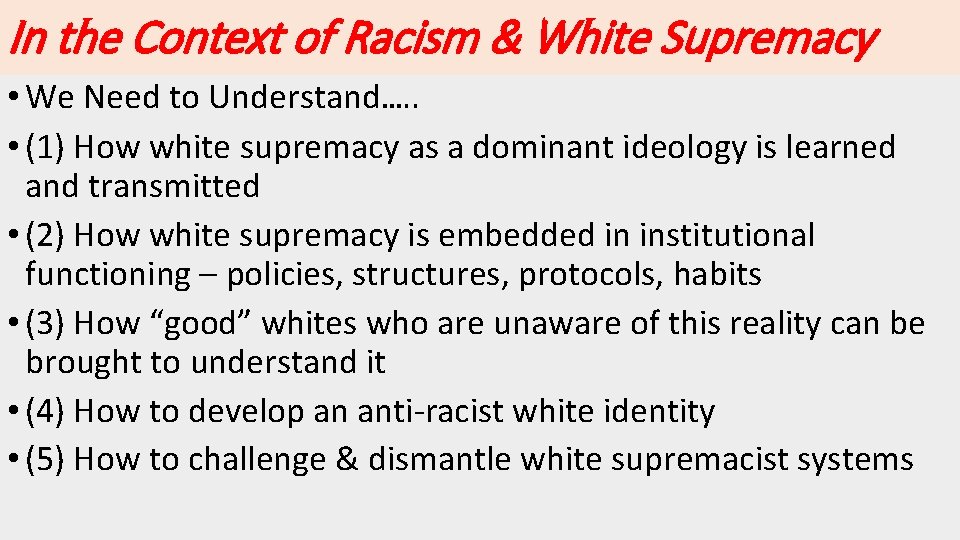 In the Context of Racism & White Supremacy • We Need to Understand…. .