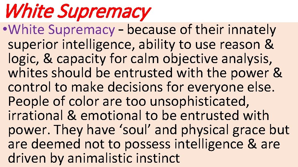 White Supremacy • White Supremacy – because of their innately superior intelligence, ability to