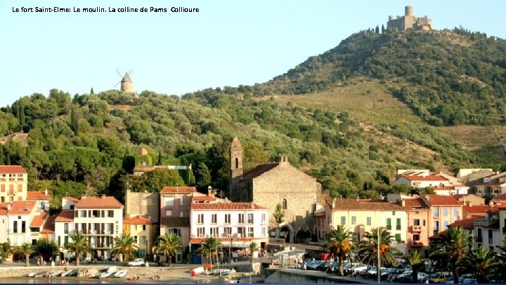 Le fort Saint-Elme: Le moulin. La colline de Pams Collioure 