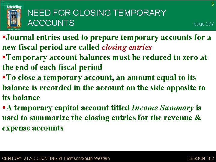 3 NEED FOR CLOSING TEMPORARY ACCOUNTS page 207 §Journal entries used to prepare temporary