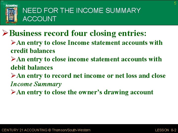 5 NEED FOR THE INCOME SUMMARY ACCOUNT ØBusiness record four closing entries: ØAn entry