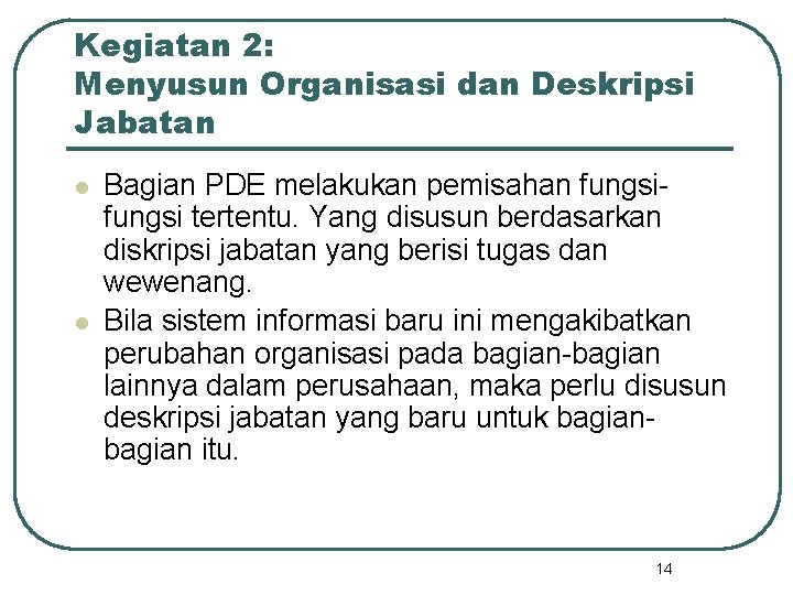 Kegiatan 2: Menyusun Organisasi dan Deskripsi Jabatan l l Bagian PDE melakukan pemisahan fungsi