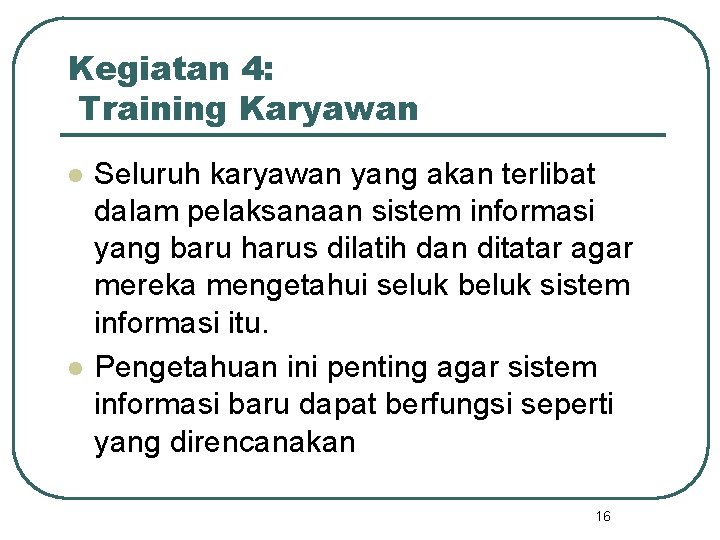 Kegiatan 4: Training Karyawan l l Seluruh karyawan yang akan terlibat dalam pelaksanaan sistem